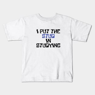 I put the Stud in the Studying Kids T-Shirt